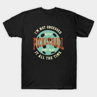 Funny Pickleball I'm Not Obsessed Saying T-Shirt